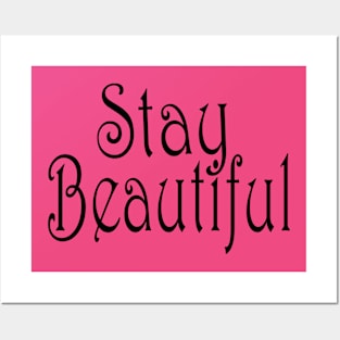 stay beautiful Posters and Art